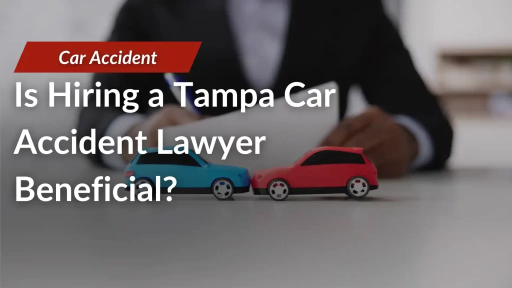 Is Hiring a Tampa Car Accident Lawyer Beneficial_ Image