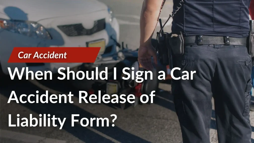 When Should I Sign a Car Accident Release of Liability Form_ Image
