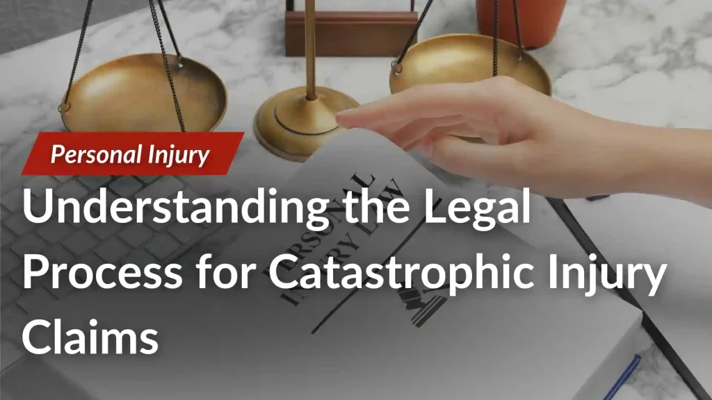 Understanding the Legal Process for Catastrophic Injury Claims Image