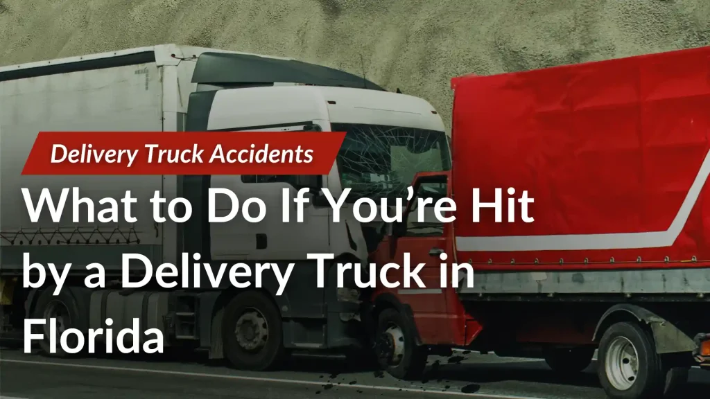 What to Do If You’re Hit by a Delivery Truck in Florida Image
