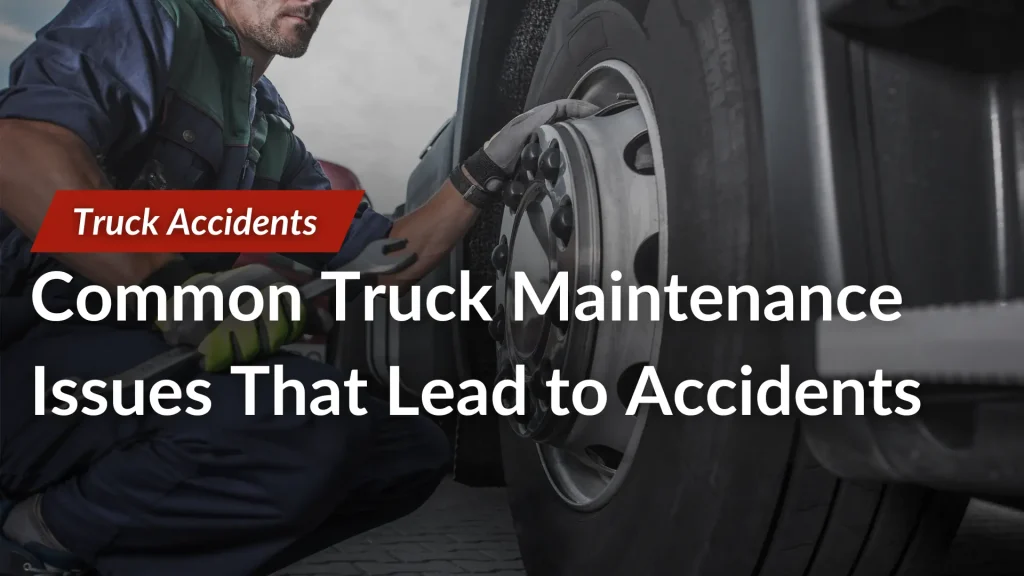 Common Truck Maintenance Issues That Lead to Accidents Image
